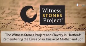 Witness Stones Project: Honoring enslaved mother and son in Hartford, highlighting history and remembrance.