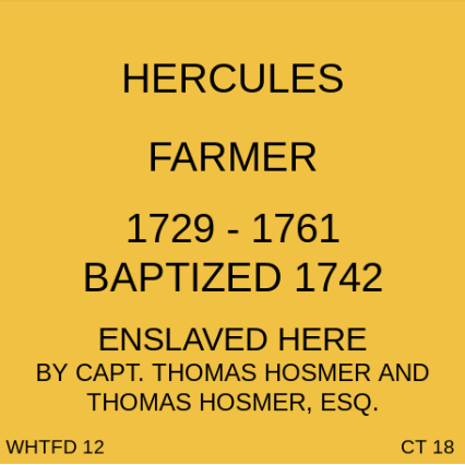 Plaque honoring Hercules, farmer, born 1729, died 1761, baptized 1742, enslaved by Capt. Thomas Hosmer and Thomas Hosmer, Esq.